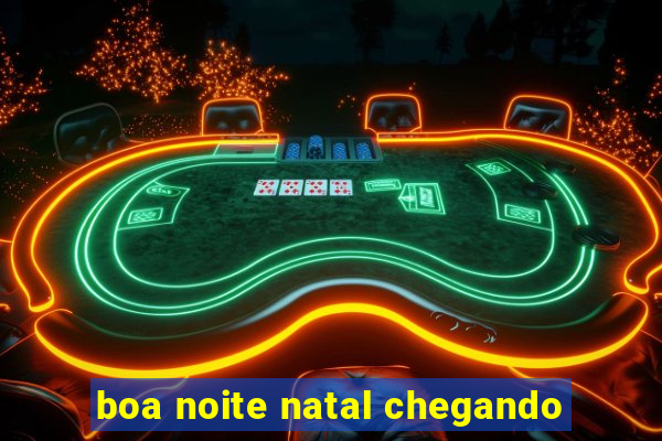 boa noite natal chegando